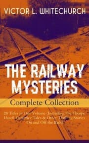 Cover von THE RAILWAY MYSTERIES - Complete Collection: 28 Titles in One Volume (Including The Thorpe Hazell Detective Tales & Other Thrilling Stories On and Off the Rails)