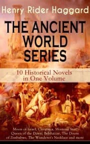 Cover von THE ANCIENT WORLD SERIES - 10 Historical Novels in One Volume: Moon of Israel, Cleopatra, Morning Star, Queen of the Dawn, Belshazzar, The Doom of Zimbabwe, The Wanderer's Necklace and more