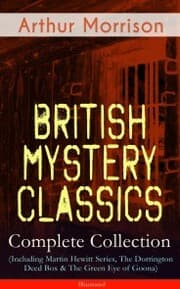 Cover von British Mystery Classics - Complete Collection (Including Martin Hewitt Series, The Dorrington Deed Box & The Green Eye of Goona) - Illustrated