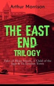Cover von THE EAST END TRILOGY: Tales of Mean Streets, A Child of the Jago & To London Town