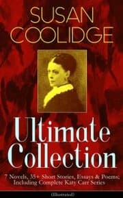 Cover von SUSAN COOLIDGE Ultimate Collection: 7 Novels, 35+ Short Stories, Essays & Poems; Including Complete Katy Carr Series (Illustrated)