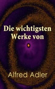 Cover von Die wichtigsten Werke von Alfred Adler