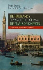 Cover von THE FIREBRAND + CLAWS OF THE TIGRESS + THE PEARLS OF BONFADINI (Historical Adventure Novels)