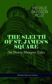 Cover von THE SLEUTH OF ST. JAMES'S SQUARE: Sir Henry Marquis Tales (Murder Mystery Classic)