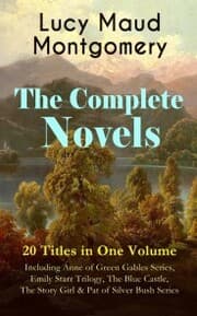 Cover von The Complete Novels of Lucy Maud Montgomery - 20 Titles in One Volume: Including Anne of Green Gables Series, Emily Starr Trilogy, The Blue Castle, The Story Girl & Pat of Silver Bush Series