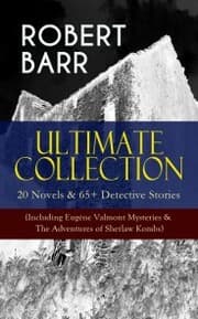 Cover von ROBERT BARR Ultimate Collection: 20 Novels & 65+ Detective Stories (Including Eugéne Valmont Mysteries & The Adventures of Sherlaw Kombs)
