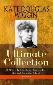 Cover von KATE DOUGLAS WIGGIN - Ultimate Collection: 21 Novels & 130+ Short Stories