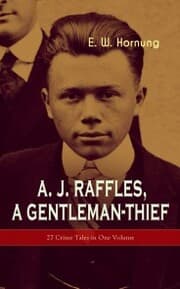 Cover von A. J. Raffles, A Gentleman-Thief: 27 Crime Tales in One Volume