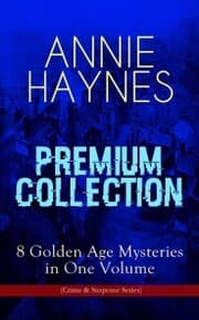 Cover von ANNIE HAYNES Premium Collection - 8 Golden Age Mysteries in One Volume (Crime & Suspense Series)