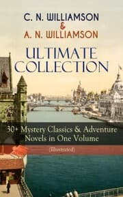 Cover von C. N. WILLIAMSON & A. N. WILLIAMSON Ultimate Collection: 30+ Mystery Classics & Adventure Novels in One Volume (Illustrated)