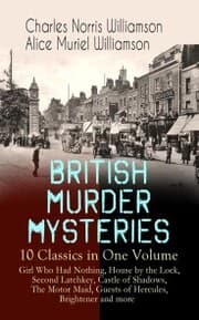 Cover von BRITISH MURDER MYSTERIES - 10 Classics in One Volume: Girl Who Had Nothing, House by the Lock, Second Latchkey, Castle of Shadows, The Motor Maid, Guests of Hercules, Brightener and more