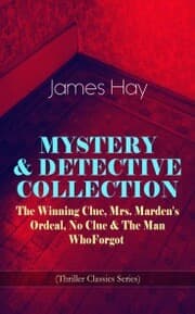 Cover von MYSTERY & DETECTIVE COLLECTION: The Winning Clue, Mrs. Marden's Ordeal, No Clue & The Man Who Forgot (Thriller Classics Series)