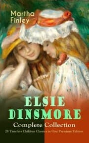 Cover von ELSIE DINSMORE Complete Collection - 28 Timeless Children Classics in One Premium Edition