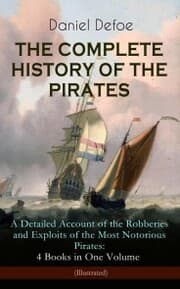 Cover von THE COMPLETE HISTORY OF THE PIRATES - A Detailed Account of the Robberies and Exploits of the Most Notorious Pirates: 4 Books in One Volume (Illustrated)