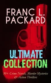 Cover von FRANC L. PACKARD Ultimate Collection: 30+ Crime Novels, Murder Mysteries & Action Thrillers