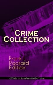 Cover von Crime Collection - Frank L. Packard Edition: 14 Thriller & Action Novels in One Volume