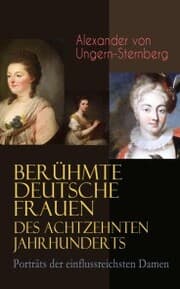 Cover von Berühmte deutsche Frauen des achtzehnten Jahrhunderts - Porträts der einflussreichsten Damen