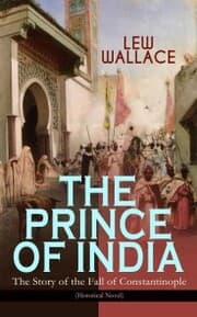 Cover von THE PRINCE OF INDIA - The Story of the Fall of Constantinople (Historical Novel)