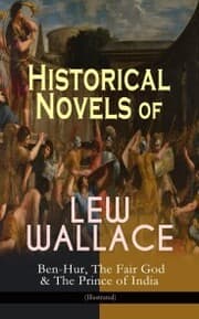 Cover von Historical Novels of Lew Wallace: Ben-Hur, The Fair God & The Prince of India (Illustrated)
