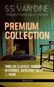 Cover von S.S. VAN DINE Premium Collection: Thriller Classics, Murder Mysteries, Detective Tales & More (Illustrated)