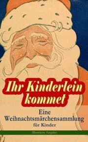 Cover von Ihr Kinderlein kommet - Eine Weihnachtsmärchensammlung für Kinder (Illustrierte Ausgabe)