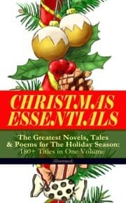 Cover von CHRISTMAS ESSENTIALS - The Greatest Novels, Tales & Poems for The Holiday Season: 180+ Titles in One Volume (Illustrated)