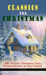 Cover von CLASSICS FOR CHRISTMAS: 180+ Novels, Christmas Tales, Poems & Carols in One Volume (Illustrated)