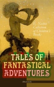 Cover von TALES OF FANTASTICAL ADVENTURES - E. Nesbit Collection of Children's Books (Illustrated)