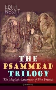 Cover von THE PSAMMEAD TRILOGY - The Magical Adventures of Five Friends (Illustrated)