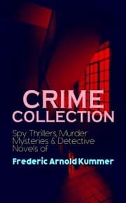 Cover von CRIME COLLECTION: Spy Thrillers, Murder Mysteries & Detective Novels of Frederic Arnold Kummer