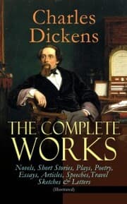 Cover von The Complete Works of Charles Dickens: Novels, Short Stories, Plays, Poetry, Essays, Articles, Speeches, Travel Sketches & Letters (Illustrated)