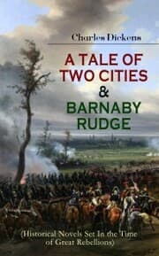 Cover von A TALE OF TWO CITIES & BARNABY RUDGE (Historical Novels Set In the Time of Great Rebellions)