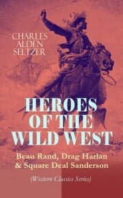 Cover von HEROES OF THE WILD WEST - Beau Rand, Drag Harlan & Square Deal Sanderson (Western Classics Series)