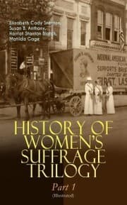 Cover von HISTORY OF WOMEN'S SUFFRAGE Trilogy - Part 1 (Illustrated)