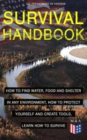 Cover von SURVIVAL HANDBOOK - How to Find Water, Food and Shelter in Any Environment, How to Protect Yourself and Create Tools, Learn How to Survive