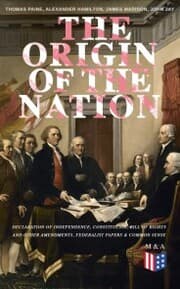 Cover von The Origin of the Nation: Declaration of Independence, Constitution, Bill of Rights and Other Amendments, Federalist Papers & Common Sense