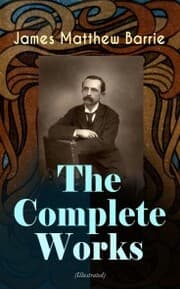 Cover von The Complete Works of J. M. Barrie (Illustrated)