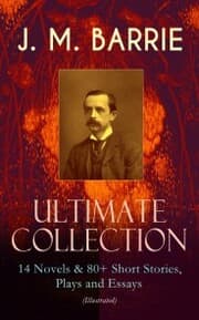 Cover von J. M. BARRIE - Ultimate Collection: 14 Novels & 80+ Short Stories, Plays and Essays (Illustrated)