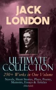 Cover von JACK LONDON Ultimate Collection: 250+ Works in One Volume: Novels, Short Stories, Plays, Poetry, Memoirs, Essays & Articles (Illustrated)