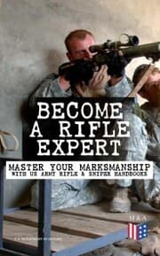 Cover von Become a Rifle Expert - Master Your Marksmanship With US Army Rifle & Sniper Handbooks