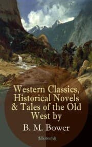 Cover von Western Classics, Historical Novels & Tales of the Old West by B. M. Bower (Illustrated)