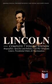 Cover von LINCOLN - Complete 7 Volume Edition: Biographies, Speeches and Debates, Civil War Telegrams, Letters, Presidential Orders & Proclamations