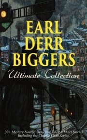 Cover von EARL DERR BIGGERS Ultimate Collection: 20+ Mystery Novels, Detective Tales & Short Stories, Including the Charlie Chan Series (Illustrated)