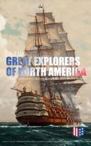 Cover von The Great Explorers of North America: Complete Biographies, Historical Documents, Journals & Letters