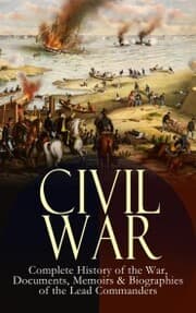 Cover von CIVIL WAR - Complete History of the War, Documents, Memoirs & Biographies of the Lead Commanders
