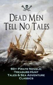 Cover von Dead Men Tell No Tales - 60+ Pirate Novels, Treasure-Hunt Tales & Sea Adventure Classics