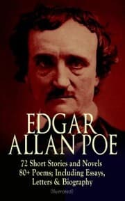 Cover von EDGAR ALLAN POE: 72 Short Stories and Novels & 80+ Poems; Including Essays, Letters & Biography (Illustrated)