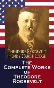 Cover von The Complete Works of Theodore Roosevelt