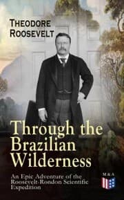 Cover von Through the Brazilian Wilderness - An Epic Adventure of the Roosevelt-Rondon Scientific Expedition