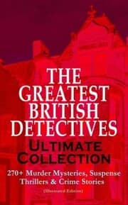 Cover von THE GREATEST BRITISH DETECTIVES - Ultimate Collection: 270+ Murder Mysteries, Suspense Thrillers & Crime Stories (Illustrated Edition)